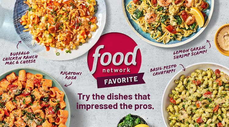 Food Network Favorite. Try the dishes that impressed the pros. Buffalo Chicken Ranch Mac and Cheese on a white plate, Rigatoni Rosa on a green plate, a side of lemon parmesan broccoli, Basil Pesto Cavatappi on a white plate, and Lemon Garlic Shrimp Scampi