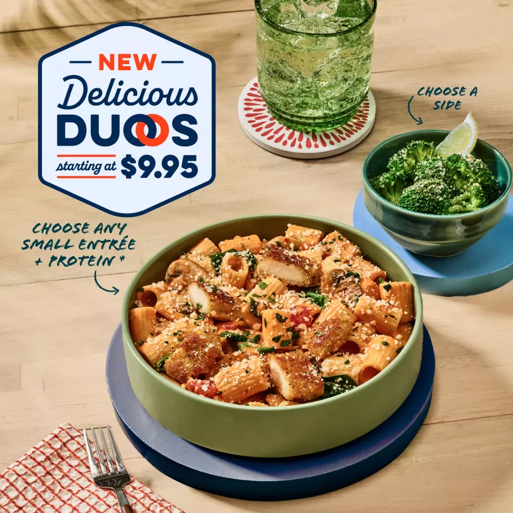 New Delicious Duos Starting at $9.95. Choose any Small Entree + Protein*. Choose a side. Bowl of Rigatoni Rosa with Parmesan-Crusted Chicken and a side of Lemon Parmesan Broccoli.