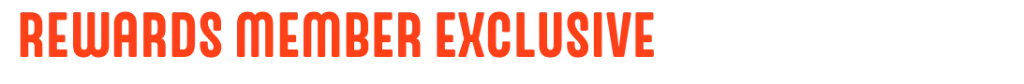 Rewards Member Exclusive