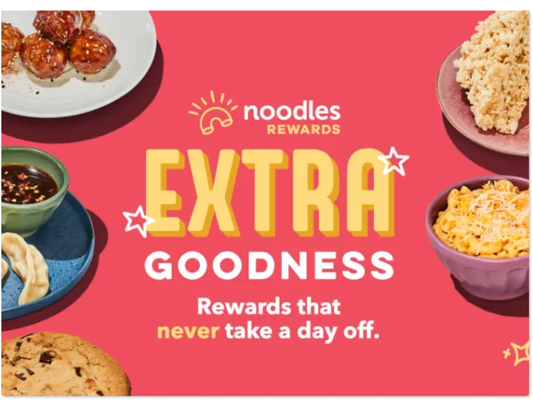 Noodles Rewards Extra Goodness - Rewards That Never Take a Day Off