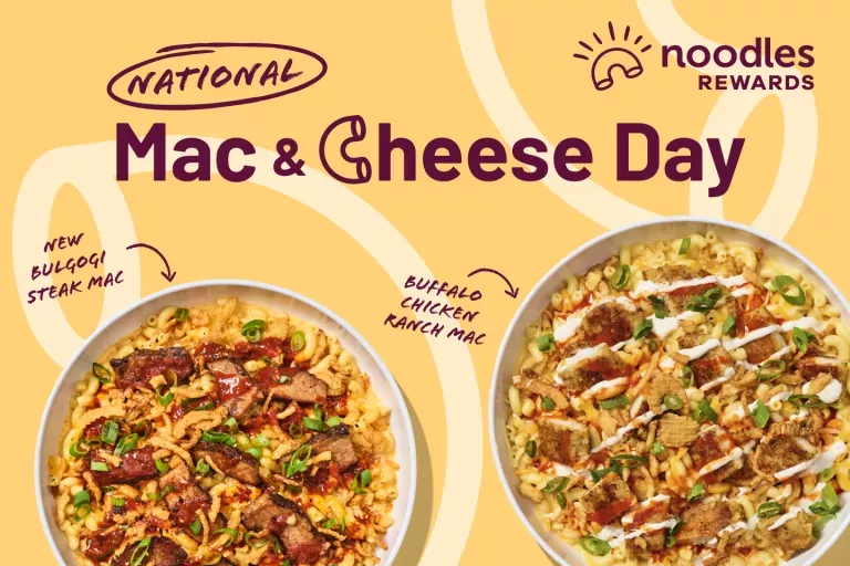 Noodles Rewards. National Mac &amp; Cheese Day. Bowls of Buffalo Chicken Ranch Mac and New Bulgogi Steak Mac.