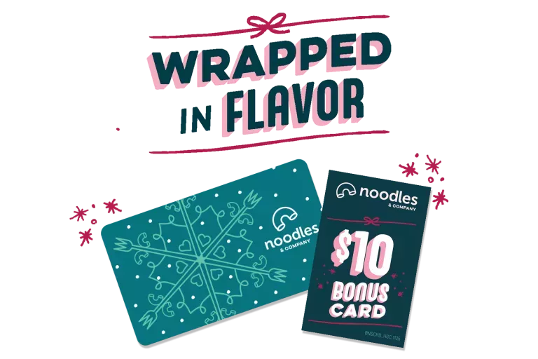Wrapped in flavor. $10 Bonus card. Noodles &amp; Company gift card.